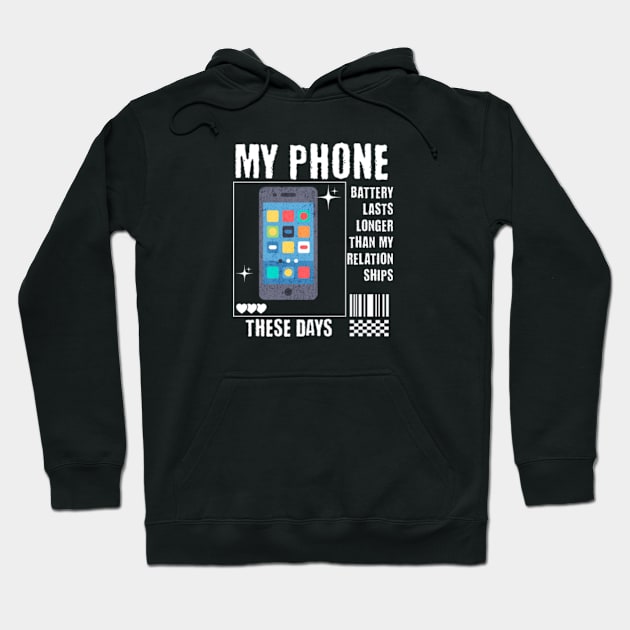 My Phone Battery Last Longer than my relationships these days Hoodie by Cun-Tees!